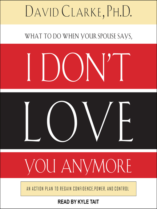 Title details for What to Do When He Says, I Don't Love You Anymore by David Clarke, PhD - Wait list